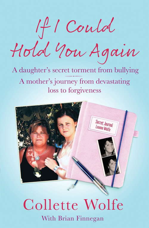 Book cover of If I Could Hold You Again: A true story about the devastating consequences of bullying and how one mother's grief led her on a mission
