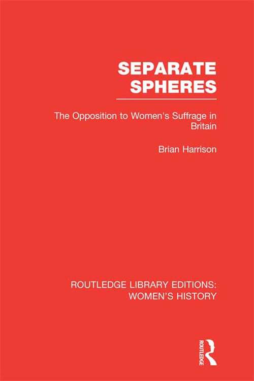 Book cover of Separate Spheres: The Opposition to Women's Suffrage in Britain (Routledge Library Editions: Women's History)