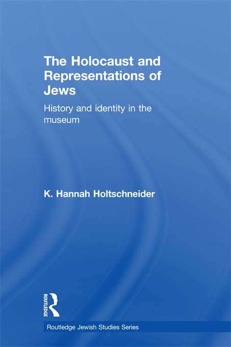 Book cover of The Holocaust and Representations of Jews: History and Identity in the Museum (Routledge Jewish Studies Series)