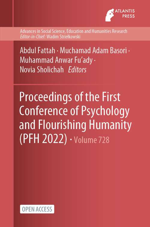 Book cover of Proceedings of the First Conference of Psychology and Flourishing Humanity (1st ed. 2023) (Advances in Social Science, Education and Humanities Research #728)