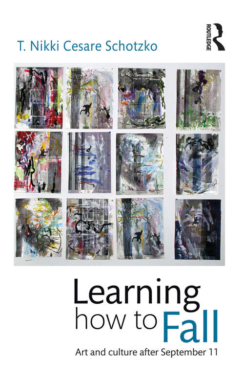 Book cover of Learning How to Fall: Art and Culture after September 11