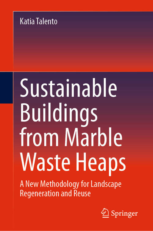 Book cover of Sustainable Buildings from Marble Waste Heaps: A New Methodology for Landscape Regeneration and Reuse