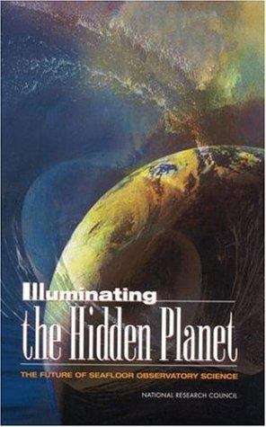 Book cover of Illuminating the Hidden Planet: THE FUTURE OF SEAFLOOR OBSERVATORY SCIENCE