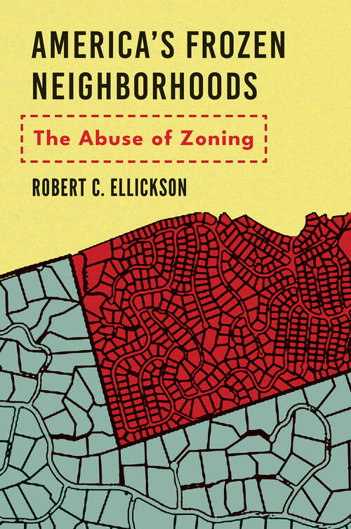 Book cover of America's Frozen Neighborhoods: The Abuse of Zoning