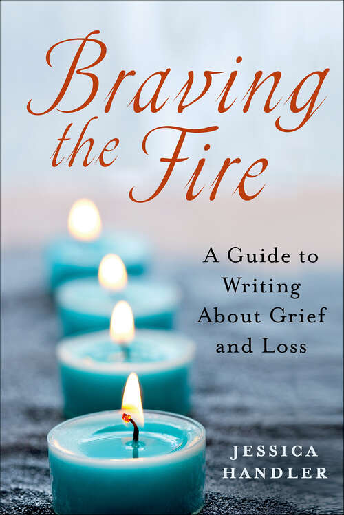 Book cover of Braving the Fire: A Guide to Writing About Grief and Loss