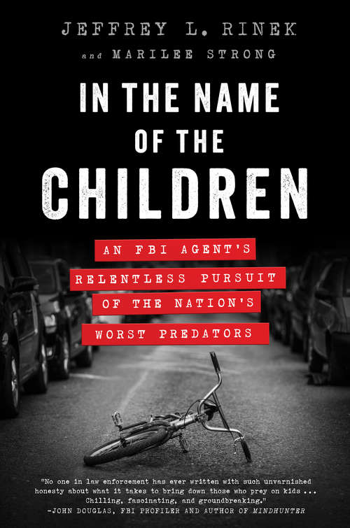 Book cover of In the Name of the Children: An FBI Agent's Relentless Pursuit of the Nation's Worst Predators