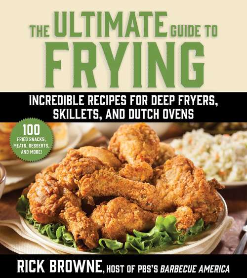 Book cover of The Ultimate Guide to Frying: Incredible Recipes for Deep Fryers, Skillets, and Dutch Ovens