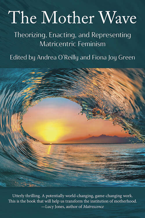 Book cover of The Mother Wave: Theorizing, Enacting, and Representing Matricentric Feminism