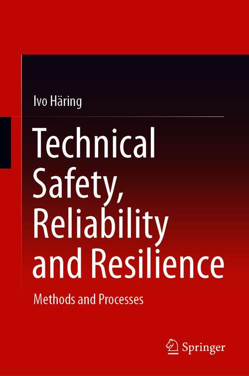 Book cover of Technical Safety, Reliability and Resilience: Methods and Processes (1st ed. 2021)