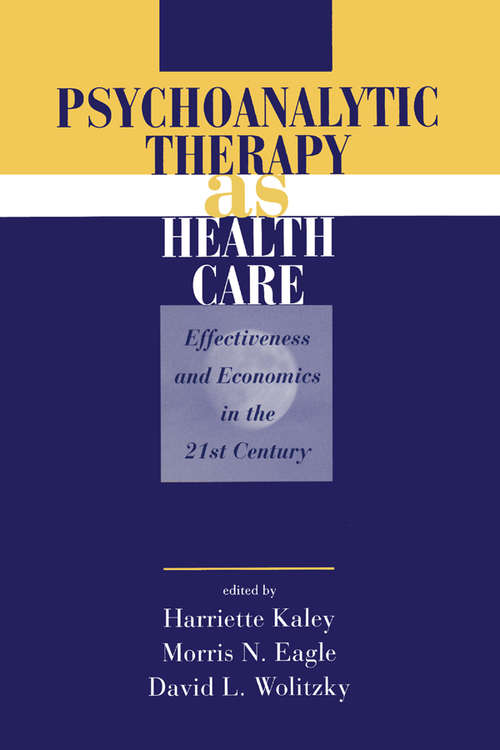 Book cover of Psychoanalytic Therapy as Health Care: Effectiveness and Economics in the 21st Century