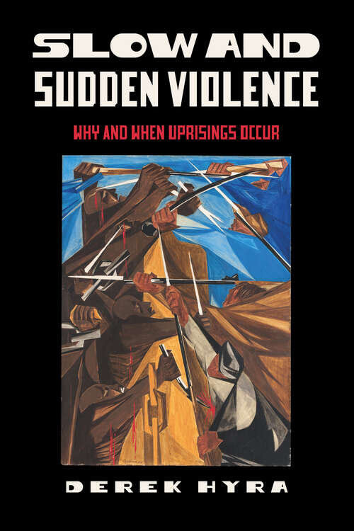 Book cover of Slow and Sudden Violence: Why and When Uprisings Occur