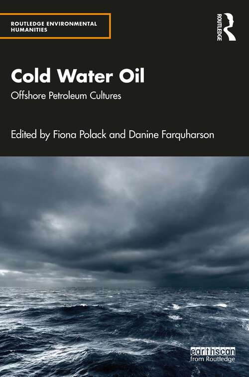 Book cover of Cold Water Oil: Offshore Petroleum Cultures (Routledge Environmental Humanities)