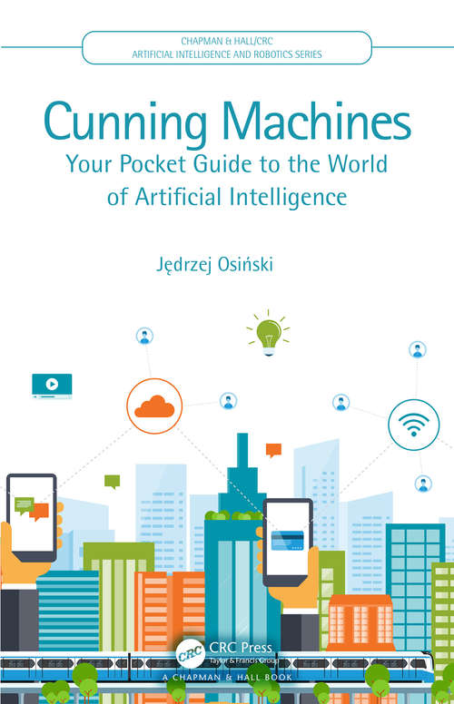 Book cover of Cunning Machines: Your Pocket Guide to the World of Artificial Intelligence (Chapman & Hall/CRC Artificial Intelligence and Robotics Series)