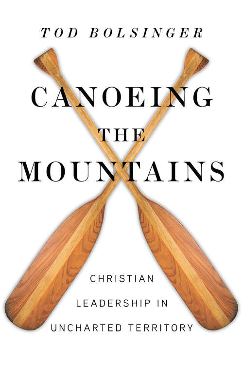 Book cover of Canoeing the Mountains: Christian Leadership in Uncharted Territory