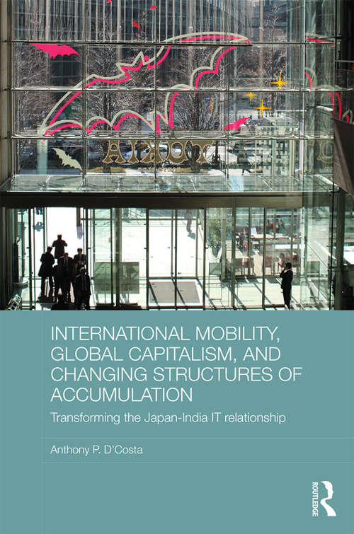 Book cover of International Mobility, Global Capitalism, and Changing Structures of Accumulation: Transforming the Japan-India IT Relationship (Routledge Advances in International Political Economy)