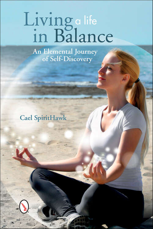 Book cover of Living a Life in Balance: An Elemental Journey of Self-Discovery