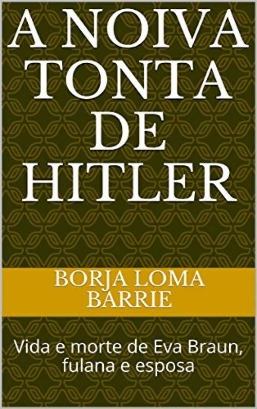 Book cover of A Noiva Tonta de Hitler