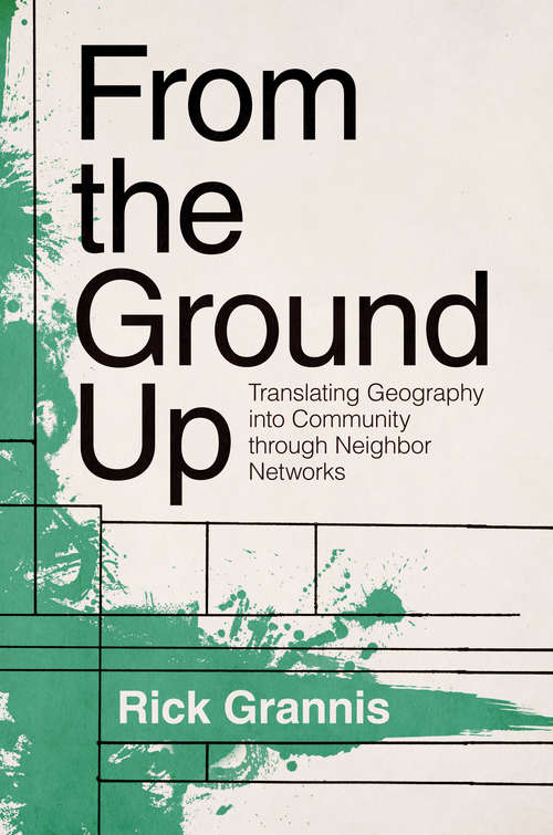 Book cover of From the Ground Up: Translating Geography into Community through Neighbor Networks