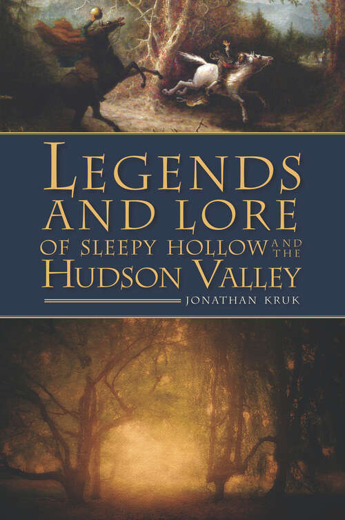 Book cover of Legends and Lore of Sleepy Hollow and the Hudson Valley (American Legends Ser.)