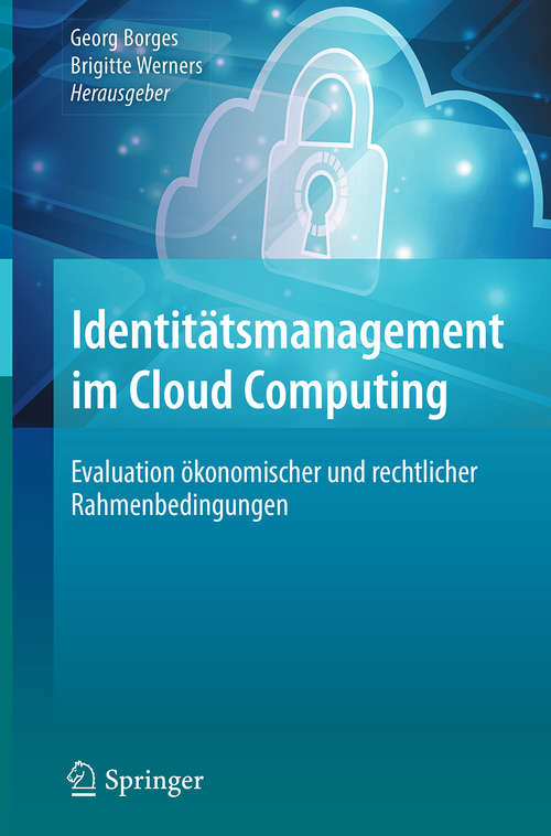 Book cover of Identitätsmanagement im Cloud Computing: Evaluation ökonomischer und rechtlicher Rahmenbedingungen (1. Aufl. 2018)