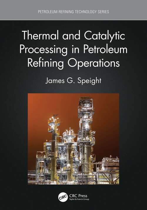 Book cover of Thermal and Catalytic Processing in Petroleum Refining Operations (Petroleum Refining Technology Series)