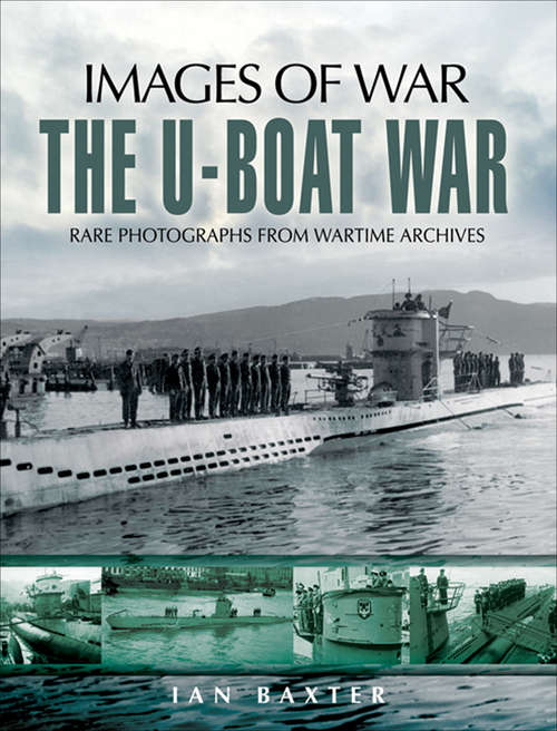 Book cover of U-Boat War: Rare Photographs from Wartime Archives (Images of War)