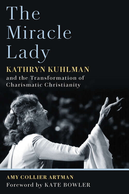 Book cover of The Miracle Lady: Kathryn Kuhlman and the Transformation of Charismatic Christianity