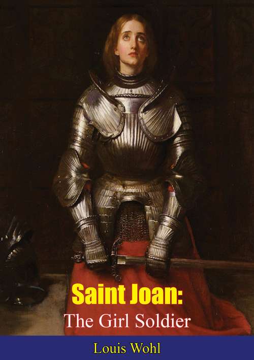 Book cover of Saint Joan: The Girl Soldier