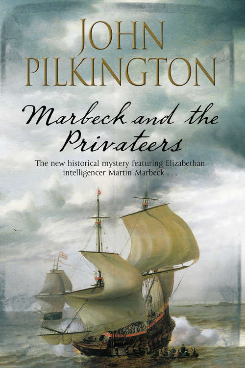 Book cover of Marbeck and the Privateers: A Thrilling 17th Century Novel Of Espionage, Ambition And Power (The Martin Marbeck Mysteries #3)