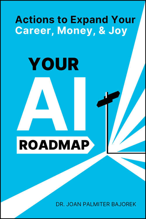 Book cover of Your AI Roadmap: Actions to Expand Your Career, Money, and Joy