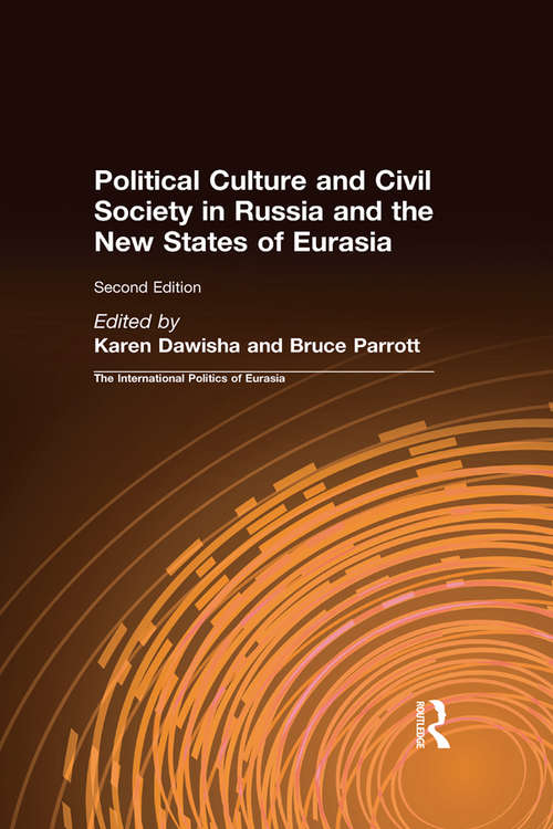 Book cover of The International Politics of Eurasia: Vol 7: Political Culture and Civil Society in Russia and the New States of Eurasia (2)