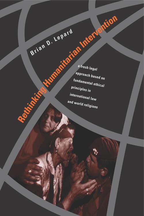 Book cover of Rethinking Humanitarian Intervention: A Fresh Legal Approach Based on Fundamental Ethical Principles in International Law and World Religions