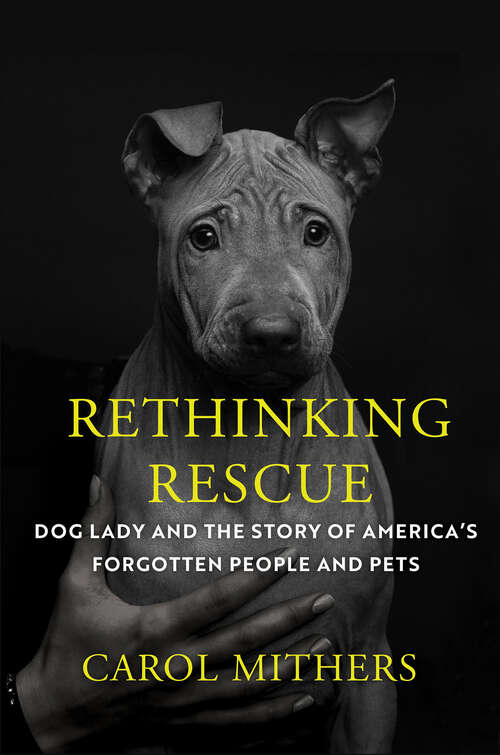 Book cover of Rethinking Rescue: Dog Lady and the Story of America's Forgotten People and Pets