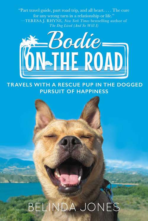 Book cover of Bodie on the Road: Travels with a Rescue Pup in the Dogged Pursuit of Happiness