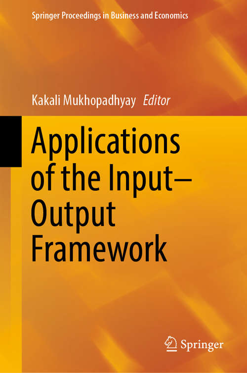 Book cover of Applications of the Input-Output Framework (1st ed. 2018) (Springer Proceedings in Business and Economics)