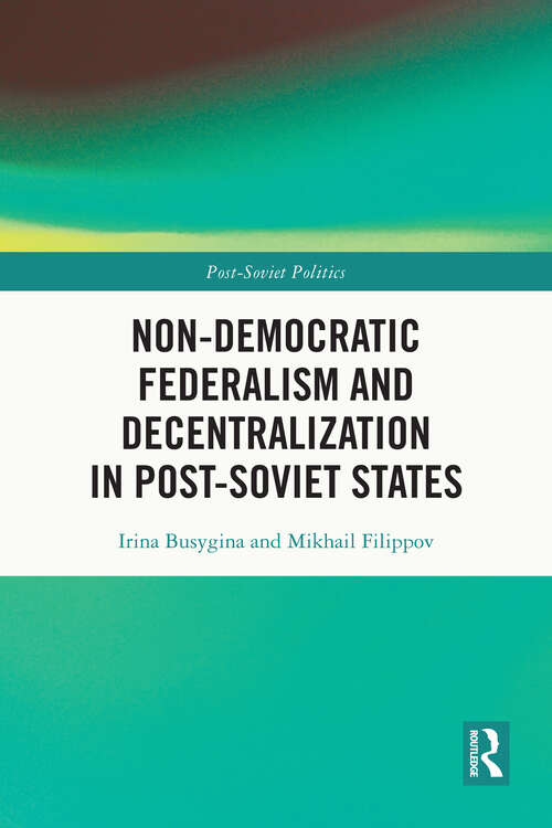 Book cover of Non-Democratic Federalism and Decentralization in Post-Soviet States (Post-Soviet Politics)