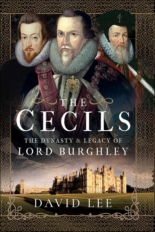 Book cover of The Cecils: The Dynasty & Legacy of Lord Burghley