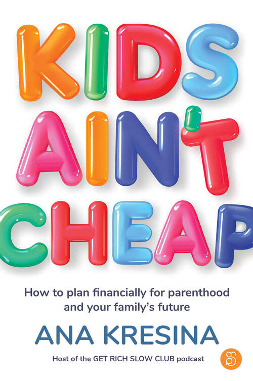 Book cover of Kids Ain't Cheap: How to Plan Financially for Parenthood and Your Family's Future