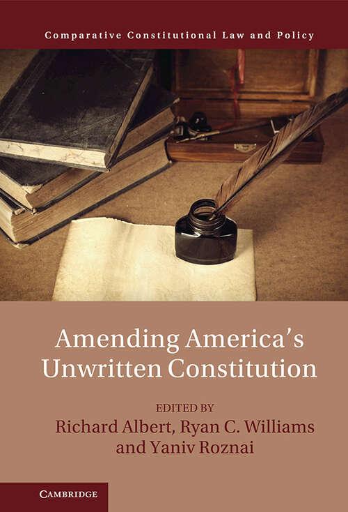 Book cover of Amending America's Unwritten Constitution (Comparative Constitutional Law and Policy)