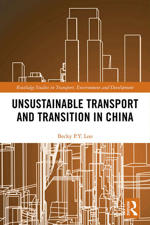 Book cover of Unsustainable Transport and Transition in China (Routledge Studies in Transport, Environment and Development)
