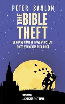 Book cover of The Bible Theft: Guarding Against Those who Steal God's Word from the Church