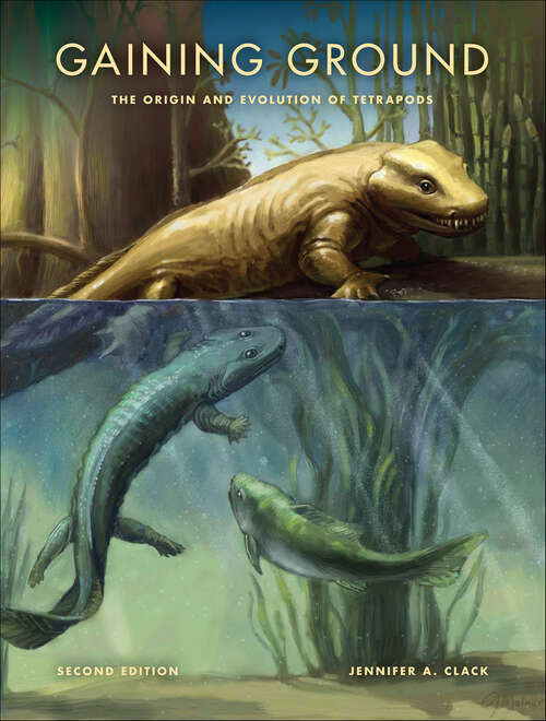 Book cover of Gaining Ground: The Origin and Evolution of Tetrapods (2) (Life of the Past)