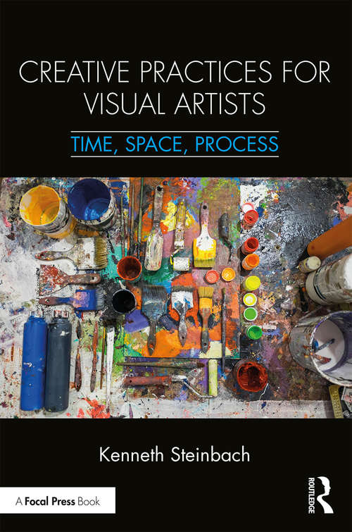 Book cover of Creative Practices for Visual Artists: Time, Space, Process