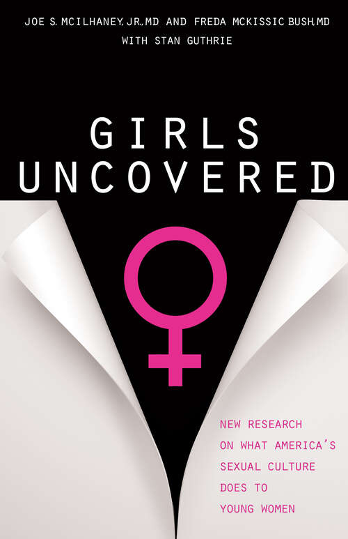 Book cover of Girls Uncovered: New Research on What America's Sexual Culture Does to Young Women (New Edition)