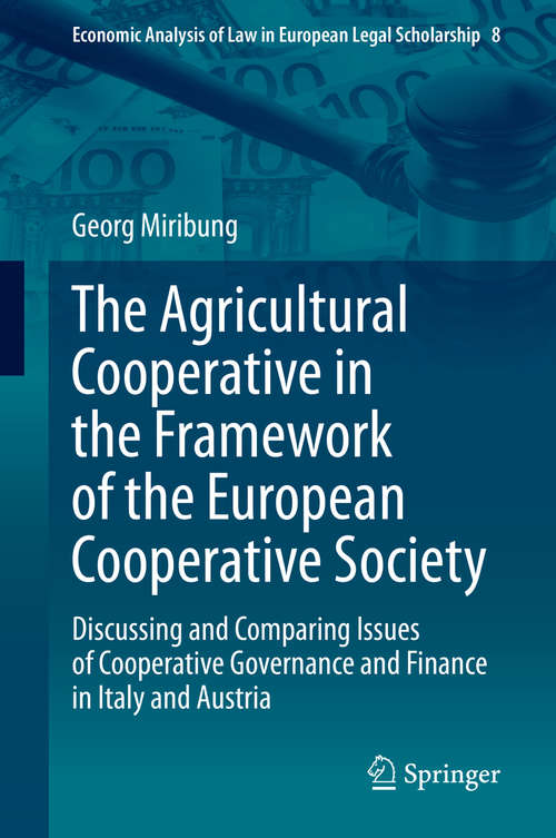 Book cover of The Agricultural Cooperative in the Framework of the European Cooperative Society: Discussing and Comparing Issues of Cooperative Governance and Finance in Italy and Austria (1st ed. 2020) (Economic Analysis of Law in European Legal Scholarship #8)