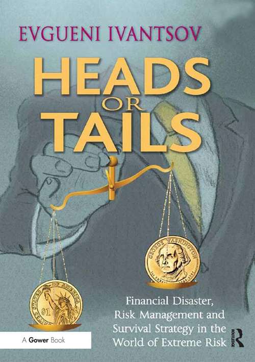 Book cover of Heads or Tails: Financial Disaster, Risk Management and Survival Strategy in the World of Extreme Risk