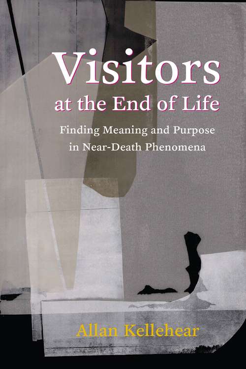 Book cover of Visitors at the End of Life: Finding Meaning and Purpose in Near-Death Phenomena