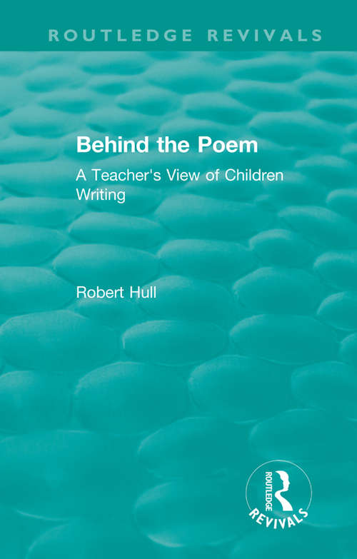 Book cover of Behind the Poem: A Teacher's View of Children Writing (Routledge Revivals)