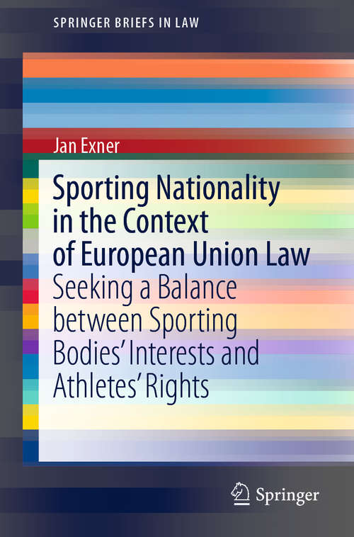 Book cover of Sporting Nationality in the Context of European Union Law: Seeking a Balance between Sporting Bodies’ Interests and Athletes’ Rights (1st ed. 2019) (SpringerBriefs in Law)