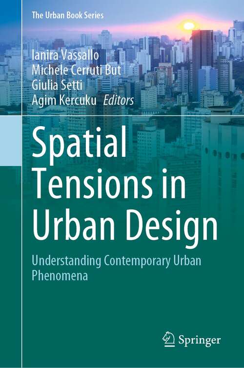 Book cover of Spatial Tensions in Urban Design: Understanding Contemporary Urban Phenomena (1st ed. 2021) (The Urban Book Series)